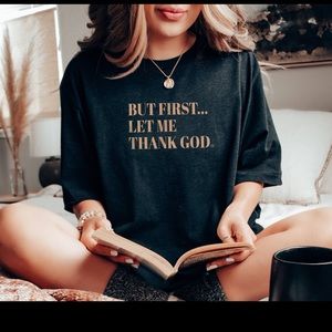 But First Let Me Thank God Tee
